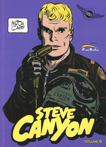Steve Canyon. Vol. 8 - Milton Caniff - Libro Free Books 2009 | Libraccio.it