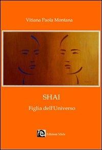 Shai figlia dell'universo - Vitiana P. Montana - Libro Miele 2008, Lupus in fabula | Libraccio.it