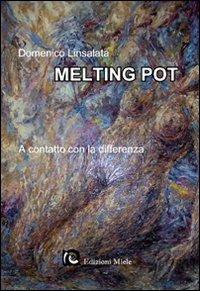 Melting pot. A contatto con la differenza - Domenico Linsalata - Libro Miele 2009, Percorsi d'autore | Libraccio.it