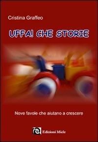 Uffa! Che storie. Nove favole che aiutano a crescere - Cristina Graffeo - Libro Miele 2009, Lupus in fabula | Libraccio.it