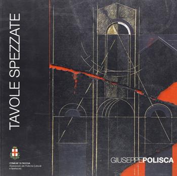 Tavole spezzate. Catalogo della mostra (Padova, 18 luglio-17 agosto 2008) - Giuseppe Polisca - Libro Il Prato 2008, Cataloghi d'arte | Libraccio.it