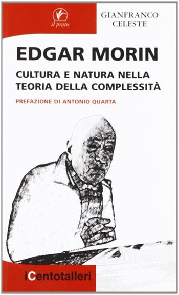 Edgar Morin. Cultura e natura nella teoria della complessità - Gianfranco Celeste - Libro Il Prato 2009, I centotalleri | Libraccio.it