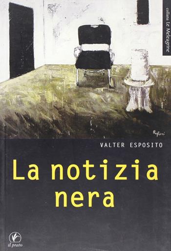 La notizia nera - Valter Esposito - Libro Il Prato 2009, Le meleagrine | Libraccio.it