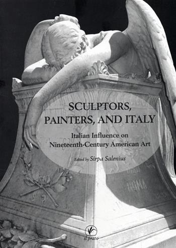 Sculptors, painters and Italy. Italian influence on nineteenth-century american art  - Libro Il Prato 2009, Oltreoceano. Transatlantic transitions | Libraccio.it