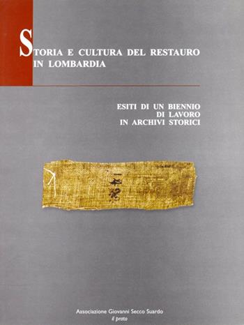 Storia e cultura del restauro in Lombadia. Esiti di un biennio di lavoro in archivi storici  - Libro Il Prato 2009, Fuori collana | Libraccio.it