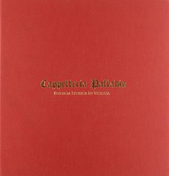 Cappelleria Palladio. Bottega storica in Vicenza  - Libro Il Prato 2009 | Libraccio.it