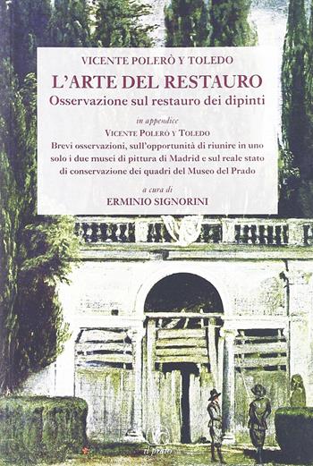 L'arte del restauro. Osservazioni sul restauro dei dipinti - Vicente Polero y Toledo - Libro Il Prato 2010, Il laboratorio dell'arte | Libraccio.it