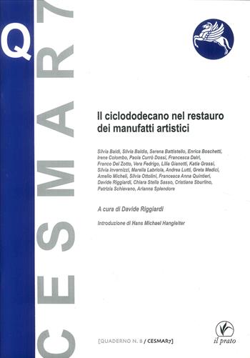 Il ciclododecano nel restauro dei manufatti artistici  - Libro Il Prato 2010, Quaderni del Cesmar7 | Libraccio.it