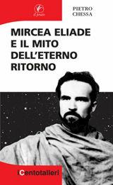 Mircea Eliade e il mito dell'eterno ritorno - Pietro Chessa - Libro Il Prato 2010, I centotalleri | Libraccio.it