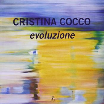 Cristina Cocco. Evoluzione. Ediz. illustrata  - Libro Il Prato 2010 | Libraccio.it