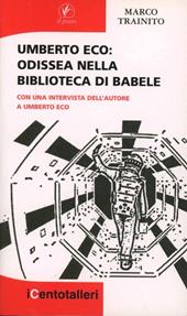 Umberto Eco. Odissea nella biblioteca di Babele. Con una intervista dell'autore a Umberto Eco