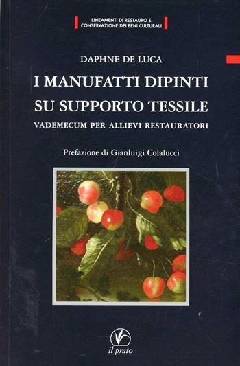 I manufatti dipinti su supporto tessile. Vademecum per allievi restauratori - Daphne De Luca - Libro Il Prato 2012, Lineamenti restauro conservaz. beni cult. | Libraccio.it