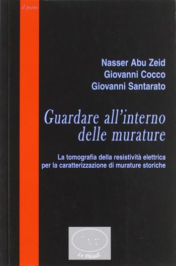 Guardare all'interno delle murature. La tomografia della resistività elettrica per la caratterizzazione di murature storiche - Nasser Abu Zeid, Giovanni Cocco, Giovanni Santarato - Libro Il Prato 2012, Pleiadi | Libraccio.it