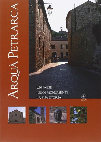 Arquà Petrarca. Un paese, i suoi monumenti, la sua storia  - Libro Il Prato 2012, Arte | Libraccio.it