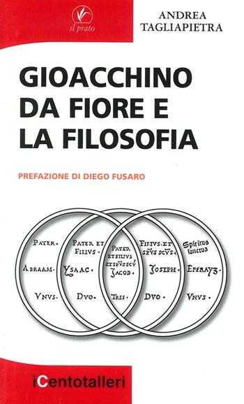 Gioacchino da Fiore e la filosofia - Andrea Tagliapietra - Libro Il Prato 2013, I centotalleri | Libraccio.it