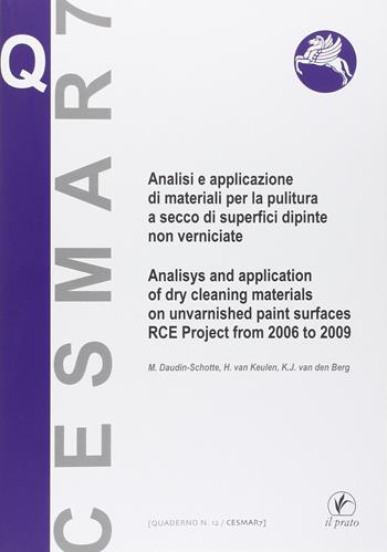 Analisi e applicazione di materiali per la pulitura a secco di superfici dipinte non verniciate. Ediz. bilingue - M. Daudin-Schotte, H. Van Keulen, K. J. Van den Berg - Libro Il Prato 2014, Quaderni del Cesmar7 | Libraccio.it