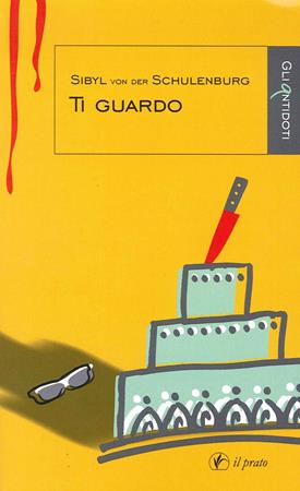 Ti guardo - Sibyl von der Schulenburg - Libro Il Prato 2014, Gli antidoti | Libraccio.it