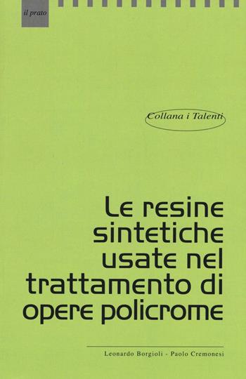 Le resine sintetiche usate nel trattamento di opere policrome - Leonardo Borgioli, Paolo Cremonesi - Libro Il Prato 2016, I talenti | Libraccio.it