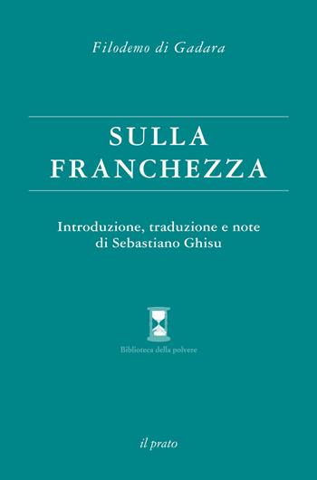 Sulla franchezza - Filodemo di Gadara - Libro Il Prato 2016, Biblioteca della polvere | Libraccio.it