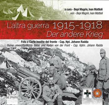 L' altra guerra-Der Andere Krieg. 1915-1918. Ediz. bilingue - Bepi Magrin, Ivan Mattioli - Libro Il Prato 2016, Immagini di guerra | Libraccio.it