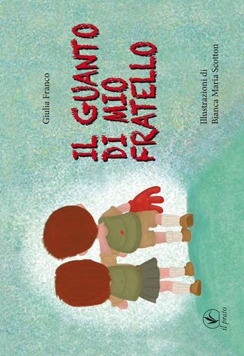 Il guanto di mio fratello - Giulia Franco - Libro Il Prato 2016, I sentieri | Libraccio.it