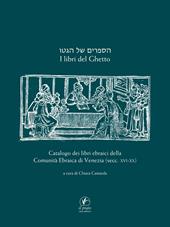 I libri del ghetto. Catalogo dei libri ebraici della Comunità Ebraica di Venezia (secc. XVII-XX)