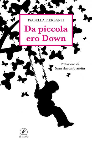 Da piccola ero Down - Isabella Piersanti - Libro Il Prato 2017, I sentieri | Libraccio.it