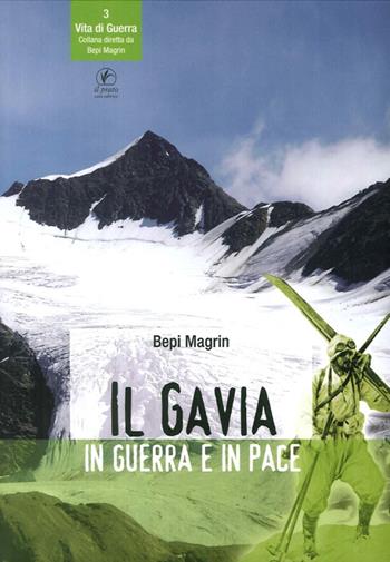 Il Gavia in guerra e in pace - Bepi Magrin, Mario Pasinetti - Libro Il Prato 2017, Vita di guerra | Libraccio.it