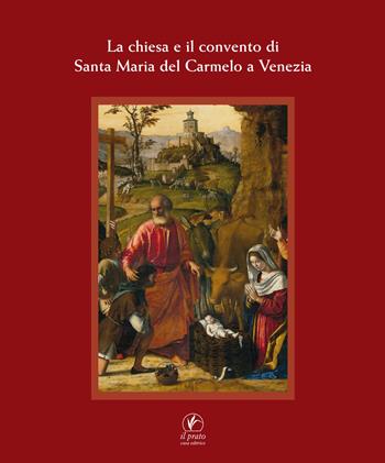 La Chiesa e il Convento di Santa Maria del Carmelo a Venezia  - Libro Il Prato 2017, Arte | Libraccio.it
