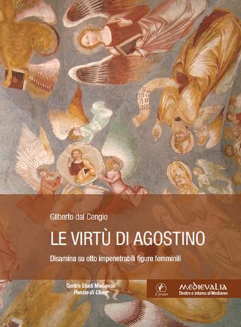 Le virtù di Agostino. Disamina su otto impenetrabili figure femminili - Gilberto Dal Cengio - Libro Il Prato 2017, Medievalia | Libraccio.it