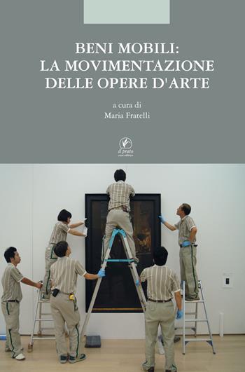 Beni mobili: la movimentazione delle opere d'arte  - Libro Il Prato 2017, Arte | Libraccio.it
