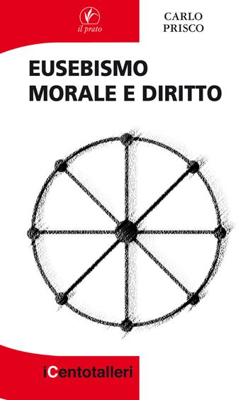 Eusebismo. Morale e diritto - Carlo Prisco - Libro Il Prato 2017, I centotalleri | Libraccio.it