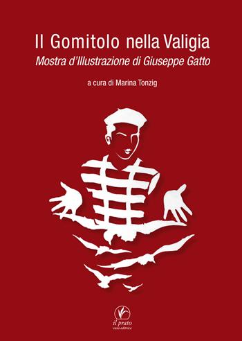 Il gomitolo nella valigia. Mostra d'illustrazione di Giuseppe Gatto  - Libro Il Prato 2017, Cataloghi d'arte | Libraccio.it