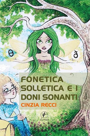 Fonetica Solletica e i doni sonanti - Cinzia Recci - Libro Il Prato 2017, Arte | Libraccio.it