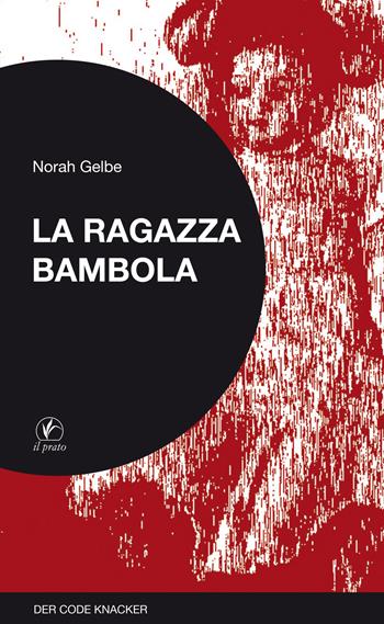 La ragazza bambola. Der code knacker - Norah Gelbe - Libro Il Prato 2017 | Libraccio.it