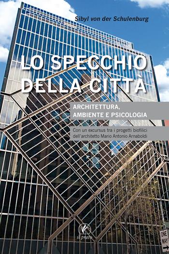 Lo specchio della città. Architettura, ambiente e psicologia - Sibyl von der Schulenburg - Libro Il Prato 2017 | Libraccio.it