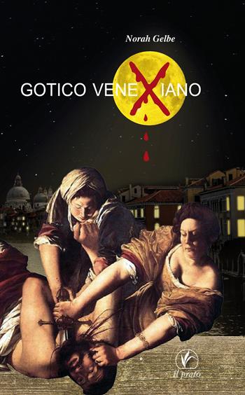 Gotico venexiano - Norah Gelbe - Libro Il Prato 2018, Le meleagrine | Libraccio.it