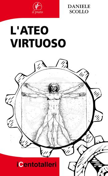 L'ateo virtuoso - Daniele Scollo - Libro Il Prato 2018, I centotalleri | Libraccio.it