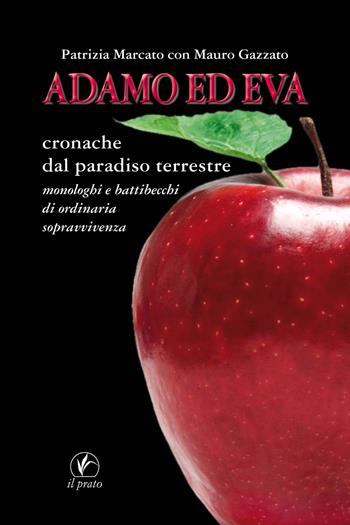 Adamo ed Eva. Cronache dal paradiso terrestre - Patrizia Marcato, Mauro Gazzato - Libro Il Prato 2018, Le meleagrine | Libraccio.it