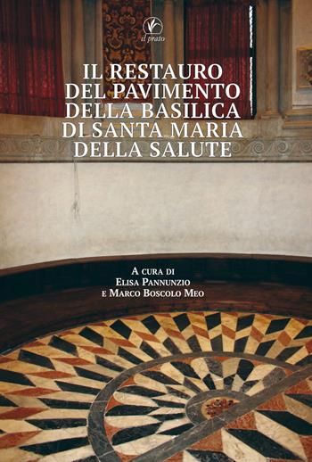 Il restauro del pavimento della basilica di Santa Maria della Salute  - Libro Il Prato 2019 | Libraccio.it
