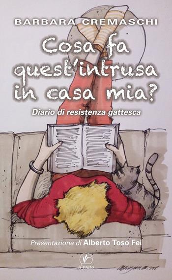 Cosa fa quest'intrusa in casa mia? Diario di resistenza gattesca - Barbara Cremaschi - Libro Il Prato 2019 | Libraccio.it