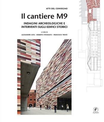 Il cantiere M9. Indagini archeologiche e interventi sugli edifici storici  - Libro Il Prato 2020, Atti di convegno | Libraccio.it
