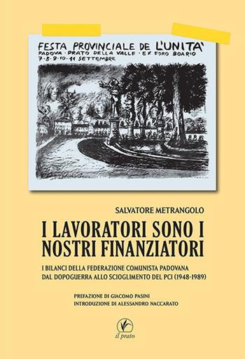 I lavoratori sono i nostri finanziatori. I bilanci della Federazione Comunista Padovana dal dopoguerra allo scioglimento del PCI (1948-1989) - Salvatore Metrangolo - Libro Il Prato 2020 | Libraccio.it