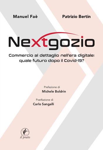 Nextgozio. Commercio al dettaglio nell’era digitale: quale futuro dopo il Covid-19 - Manuel Faè, Patrizio Bertin - Libro Il Prato 2021 | Libraccio.it