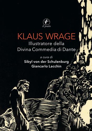 Klaus Wrage. Illustratore della Divina Commedia di Dante. Ediz. illustrata  - Libro Il Prato 2021, Arte | Libraccio.it