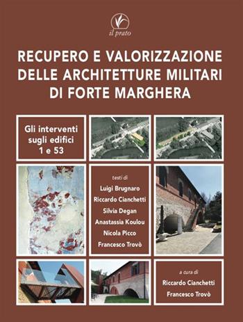 Recupero e valorizzazione delle architetture militari di Forte Marghera. Gli interventi sugli edifici 1 e 53  - Libro Il Prato 2023 | Libraccio.it