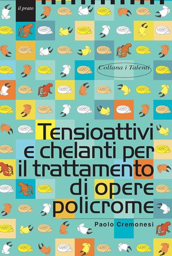 Tensioattivi e chelanti per il trattamento di opere policrome - Paolo Cremonesi - Libro Il Prato 2021, I talenti | Libraccio.it