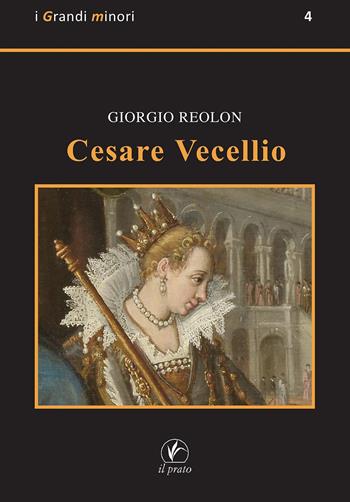 Cesare Vecellio - Giorgio Reolon - Libro Il Prato 2021, I grandi minori | Libraccio.it