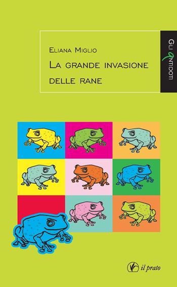 La grande invasione delle rane - Eliana Miglio - Libro Il Prato 2021, Gli antidoti | Libraccio.it