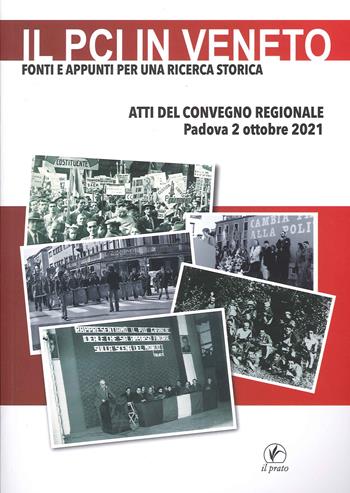 Il PCI in Veneto. Fonti e appunti per una ricerca storica. Atti del Convegno regionale (Padova, 2 ottobre 2021)  - Libro Il Prato 2021, Tracce del Novecento | Libraccio.it